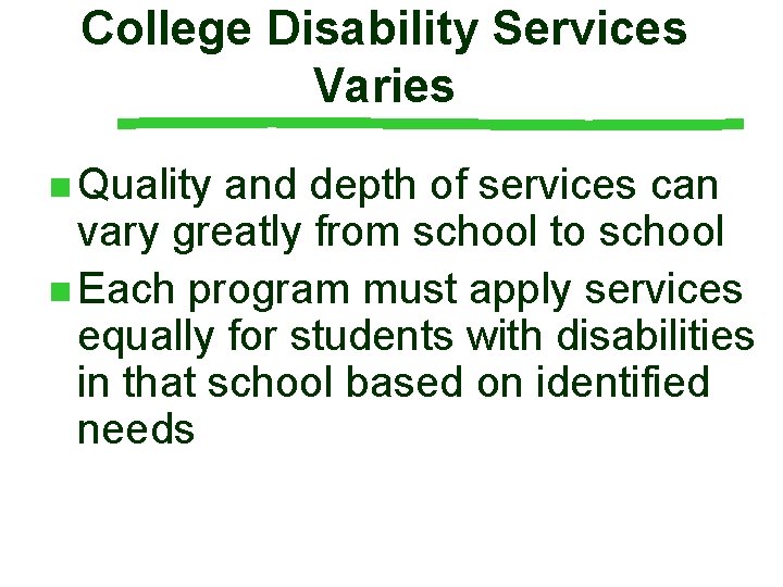 College Disability Services Varies n Quality and depth of services can vary greatly from
