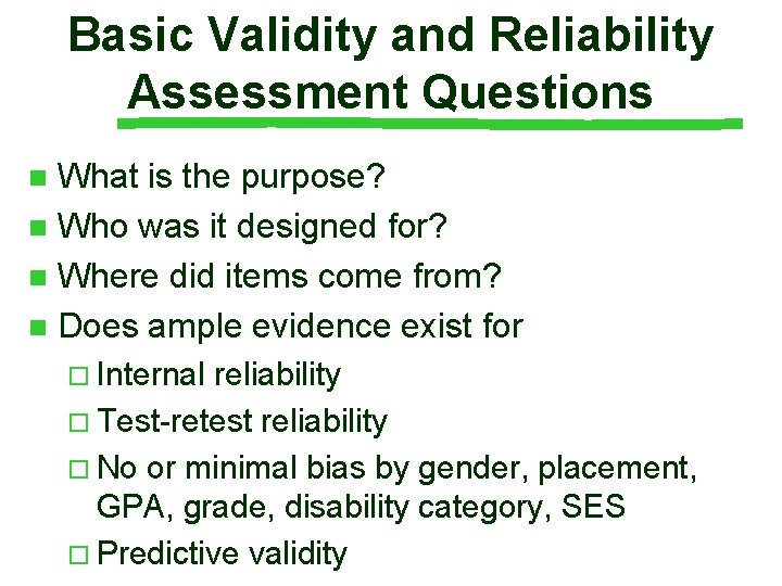 Basic Validity and Reliability Assessment Questions What is the purpose? n Who was it