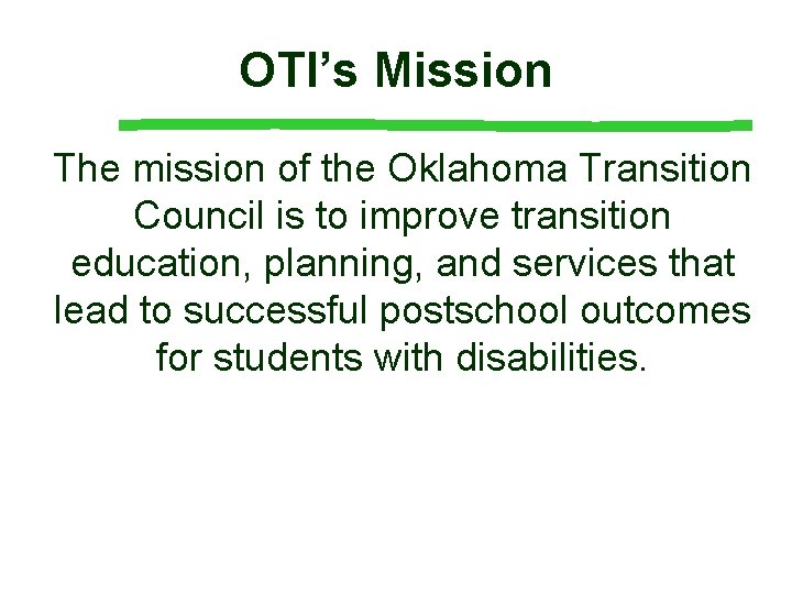 OTI’s Mission The mission of the Oklahoma Transition Council is to improve transition education,