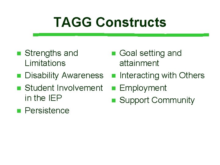 TAGG Constructs n n Strengths and Limitations Disability Awareness Student Involvement in the IEP