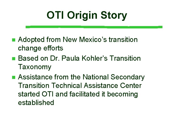 OTI Origin Story n n n Adopted from New Mexico’s transition change efforts Based