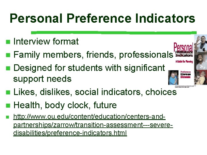 Personal Preference Indicators Interview format n Family members, friends, professionals n Designed for students