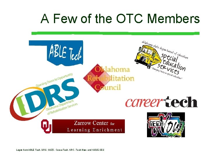 A Few of the OTC Members Logos from ABLE Tech, DRS, OUZC, Career. Tech,
