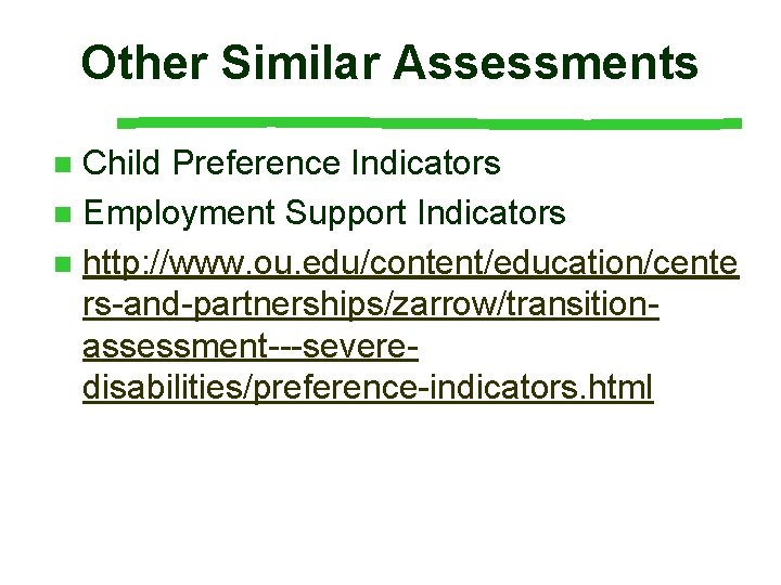 Other Similar Assessments Child Preference Indicators n Employment Support Indicators n http: //www. ou.