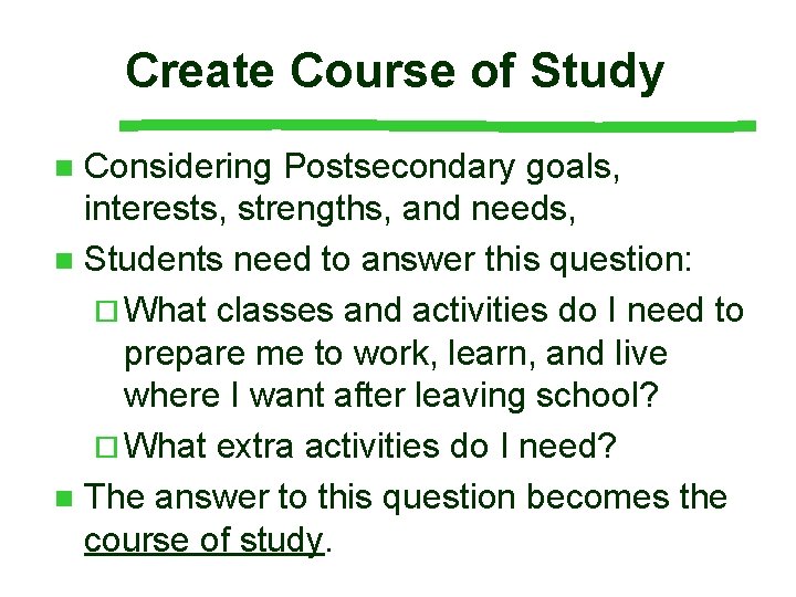Create Course of Study Considering Postsecondary goals, interests, strengths, and needs, n Students need