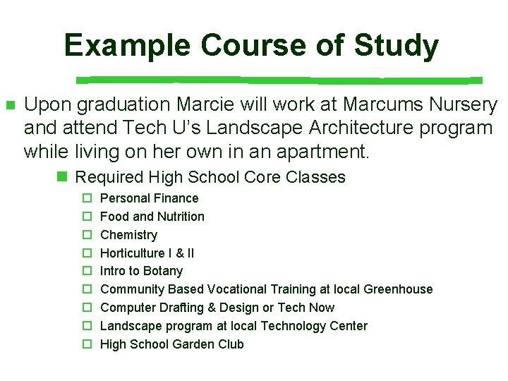 Example Course of Study n Upon graduation Marcie will work at Marcums Nursery and