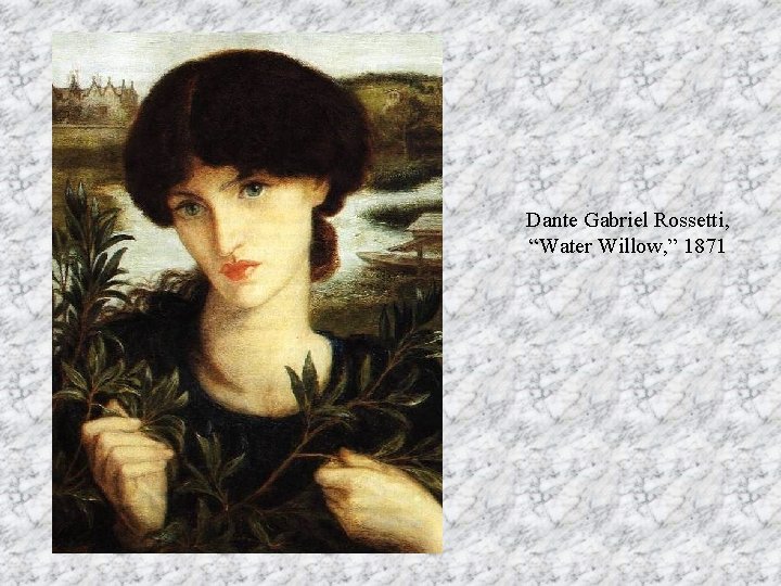Dante Gabriel Rossetti, “Water Willow, ” 1871 