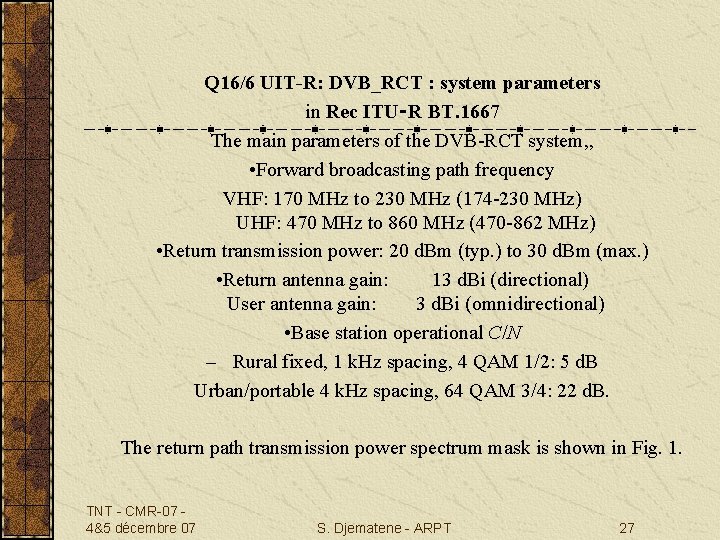  Q 16/6 UIT-R: DVB_RCT : system parameters in Rec ITU‑R BT. 1667 The