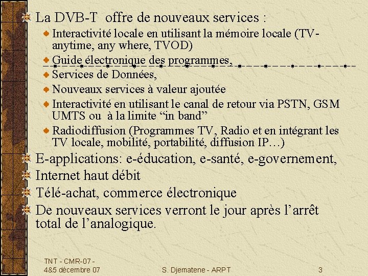 La DVB-T offre de nouveaux services : Interactivité locale en utilisant la mémoire locale