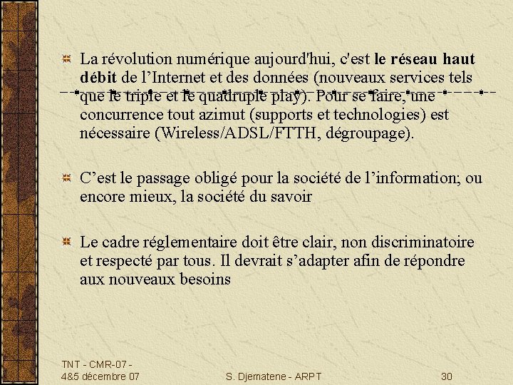 La révolution numérique aujourd'hui, c'est le réseau haut débit de l’Internet et des données