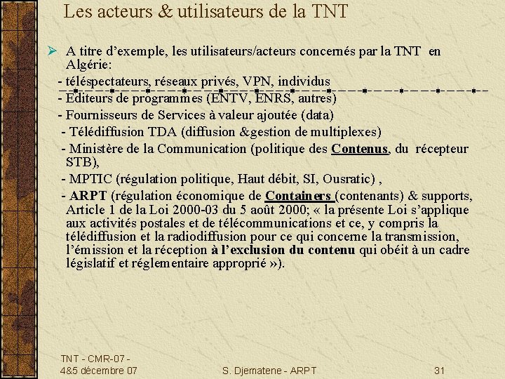 Les acteurs & utilisateurs de la TNT Ø A titre d’exemple, les utilisateurs/acteurs concernés