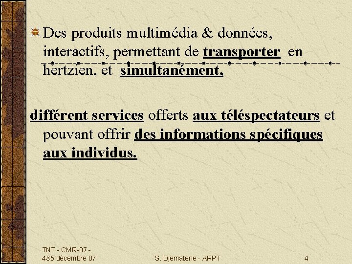 Des produits multimédia & données, interactifs, permettant de transporter en hertzien, et simultanément, différent