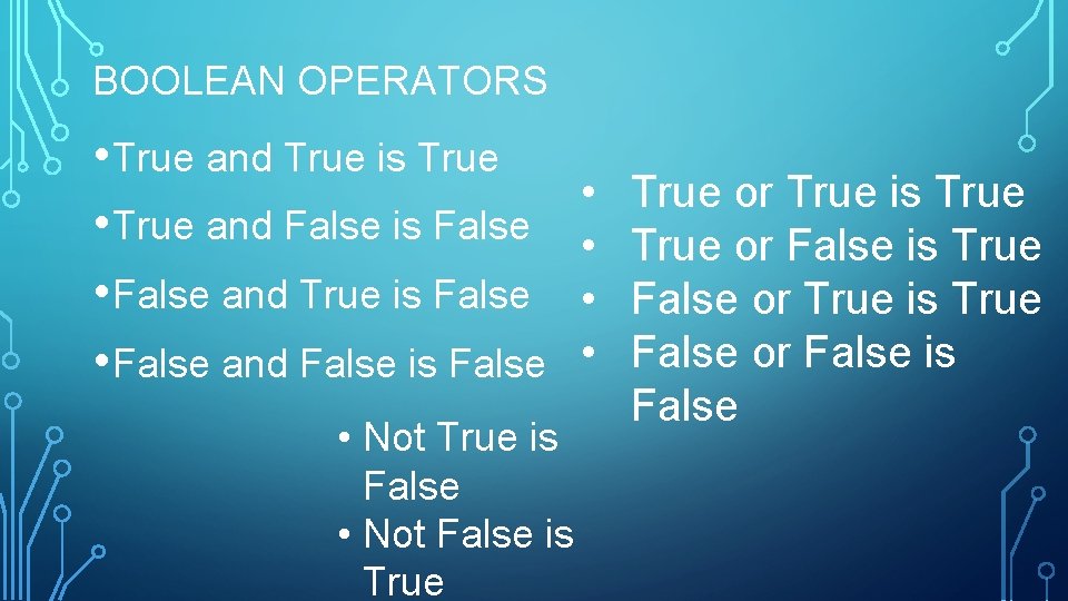 BOOLEAN OPERATORS • True and True is True • True and False is False