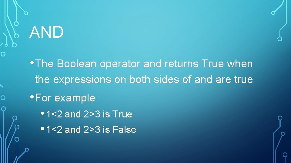 AND • The Boolean operator and returns True when the expressions on both sides