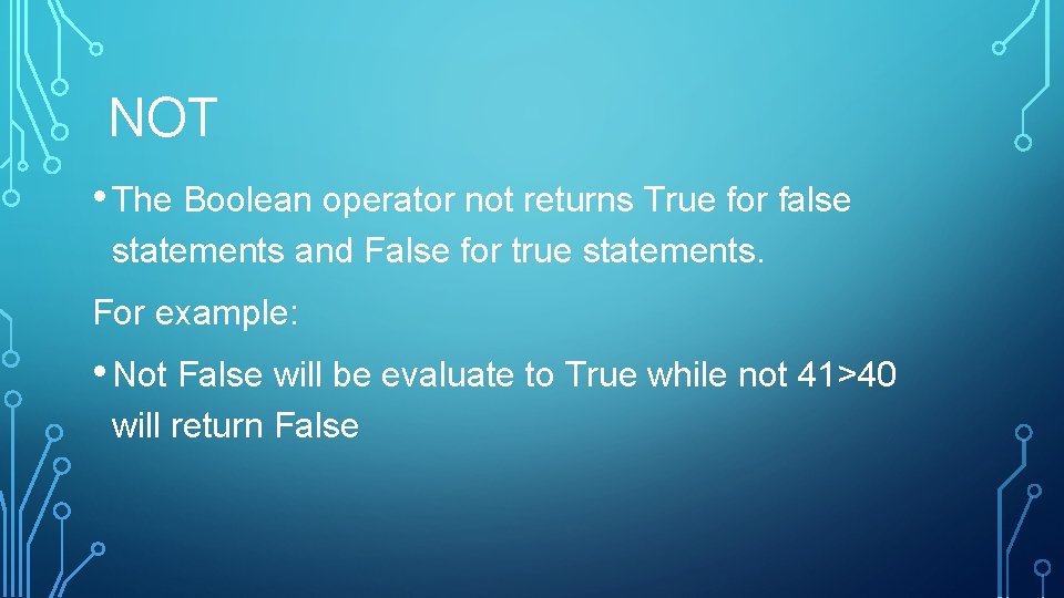 NOT • The Boolean operator not returns True for false statements and False for