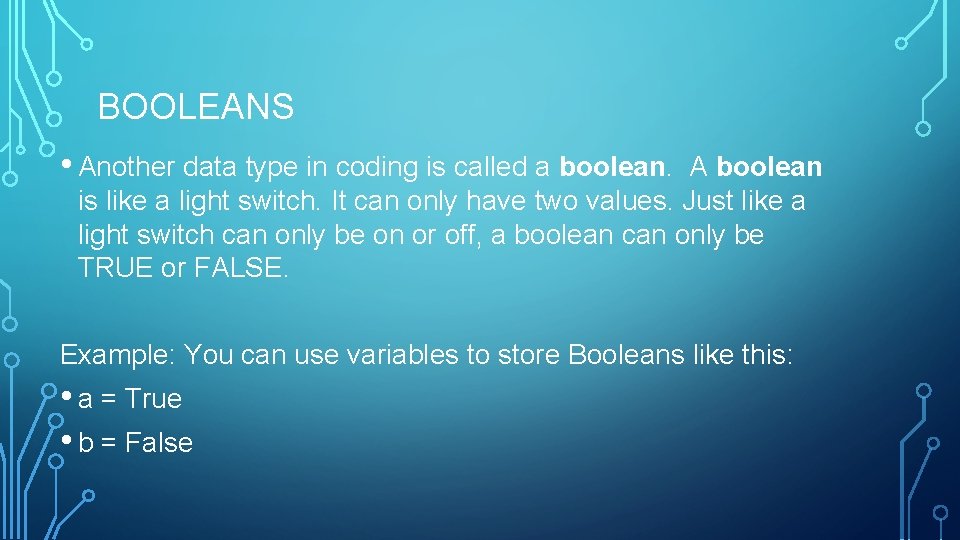 BOOLEANS • Another data type in coding is called a boolean. A boolean is