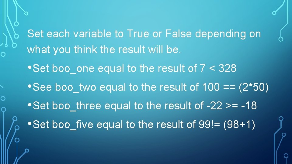 Set each variable to True or False depending on what you think the result