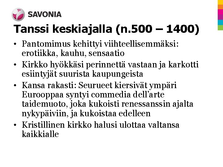 Tanssi keskiajalla (n. 500 – 1400) • Pantomimus kehittyi viihteellisemmäksi: erotiikka, kauhu, sensaatio •