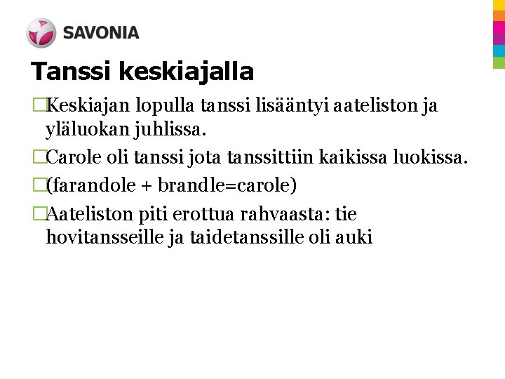 Tanssi keskiajalla �Keskiajan lopulla tanssi lisääntyi aateliston ja yläluokan juhlissa. �Carole oli tanssi jota