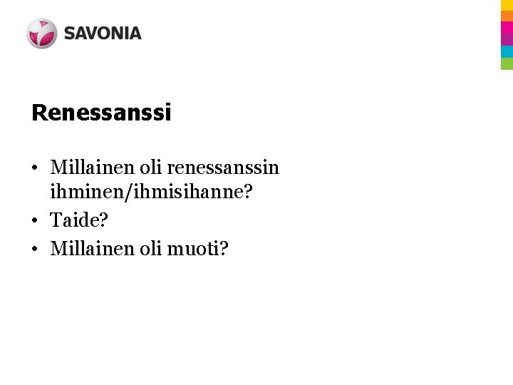 Renessanssi • Millainen oli renessanssin ihminen/ihmisihanne? • Taide? • Millainen oli muoti? 