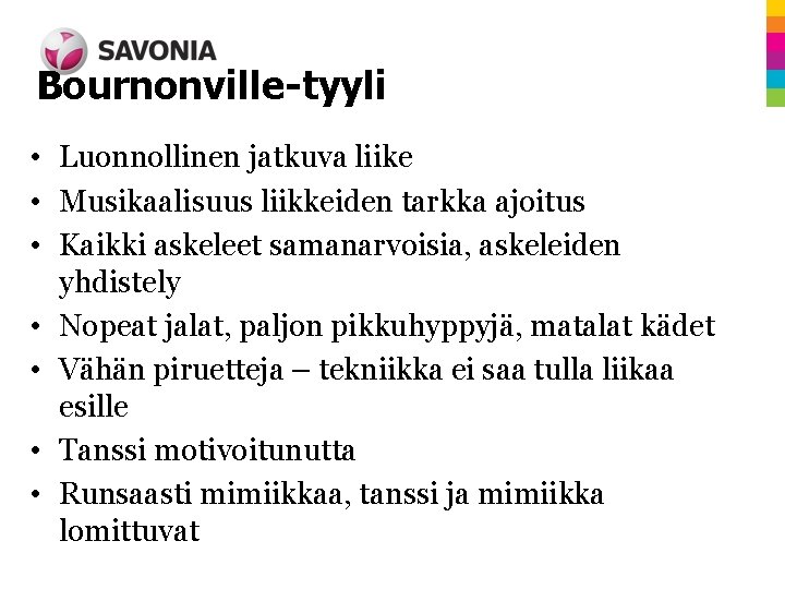 Bournonville-tyyli • Luonnollinen jatkuva liike • Musikaalisuus liikkeiden tarkka ajoitus • Kaikki askeleet samanarvoisia,