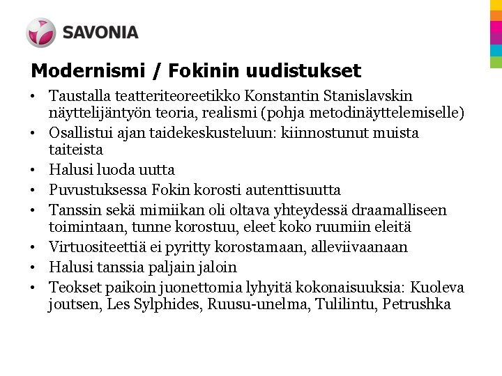 Modernismi / Fokinin uudistukset • Taustalla teatteriteoreetikko Konstantin Stanislavskin näyttelijäntyön teoria, realismi (pohja metodinäyttelemiselle)