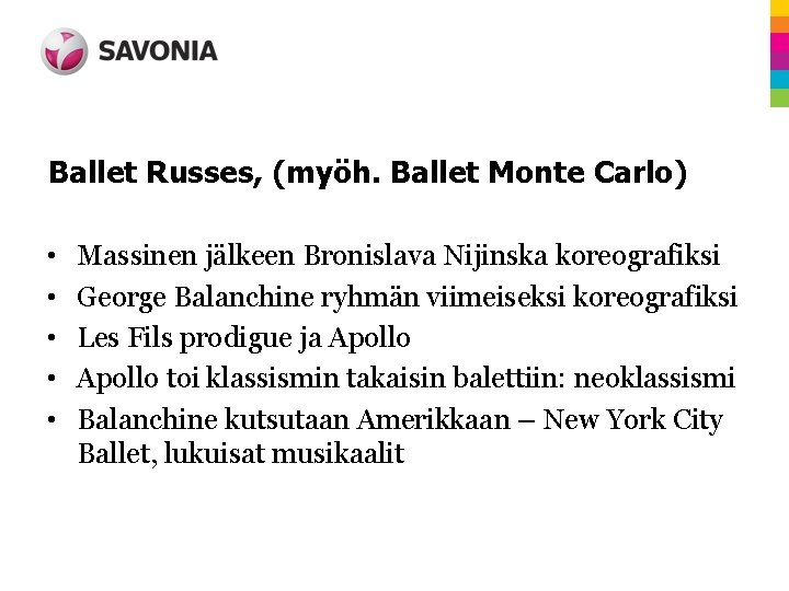 Ballet Russes, (myöh. Ballet Monte Carlo) • • • Massinen jälkeen Bronislava Nijinska koreografiksi