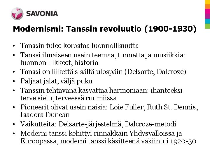Modernismi: Tanssin revoluutio (1900 -1930) • Tanssin tulee korostaa luonnollisuutta • Tanssi ilmaiseen usein
