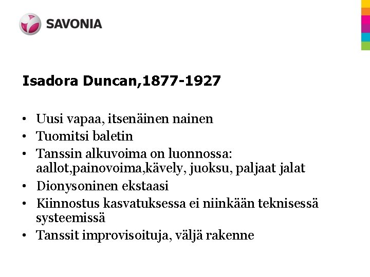 Isadora Duncan, 1877 -1927 • Uusi vapaa, itsenäinen nainen • Tuomitsi baletin • Tanssin