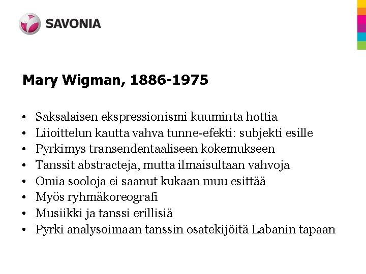 Mary Wigman, 1886 -1975 • • Saksalaisen ekspressionismi kuuminta hottia Liioittelun kautta vahva tunne-efekti: