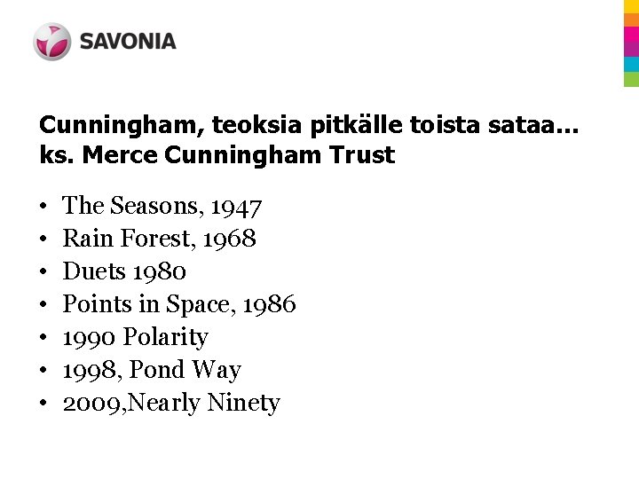 Cunningham, teoksia pitkälle toista sataa… ks. Merce Cunningham Trust • • The Seasons, 1947