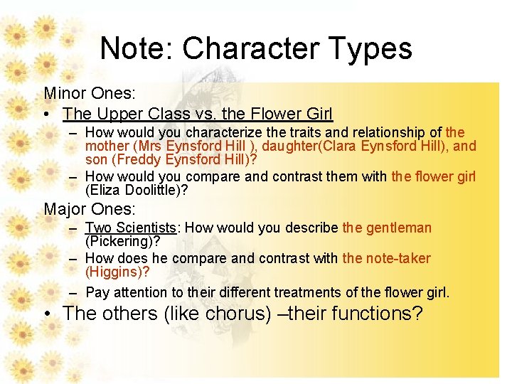 Note: Character Types Minor Ones: • The Upper Class vs. the Flower Girl –