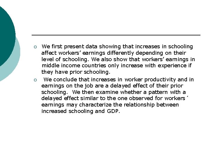 ¡ ¡ We first present data showing that increases in schooling affect workers’ earnings
