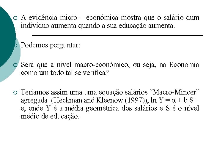 ¡ A evidência micro – económica mostra que o salário dum indivíduo aumenta quando