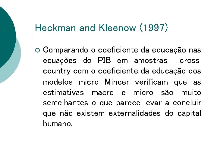 Heckman and Kleenow (1997) ¡ Comparando o coeficiente da educação nas equações do PIB