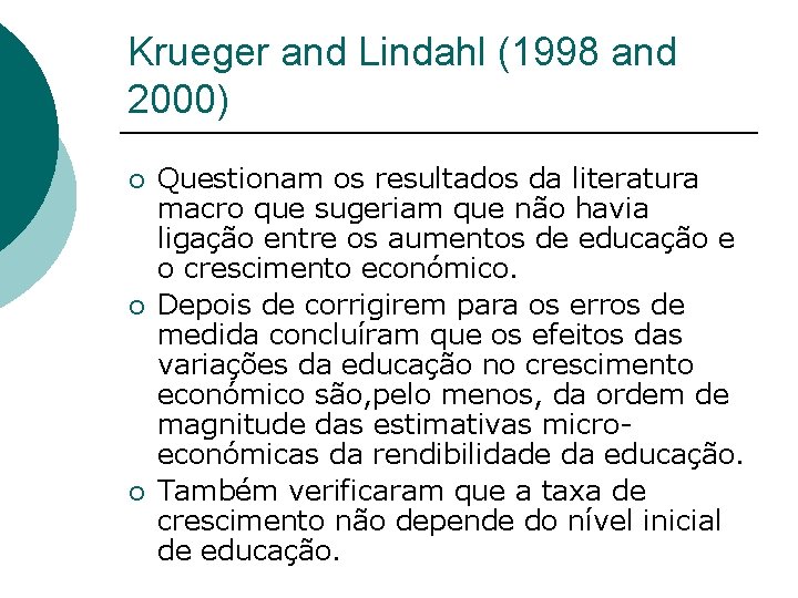 Krueger and Lindahl (1998 and 2000) ¡ ¡ ¡ Questionam os resultados da literatura