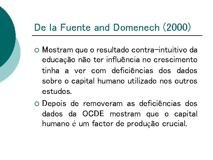 De la Fuente and Domenech (2000) Mostram que o resultado contra-intuitivo da educação não