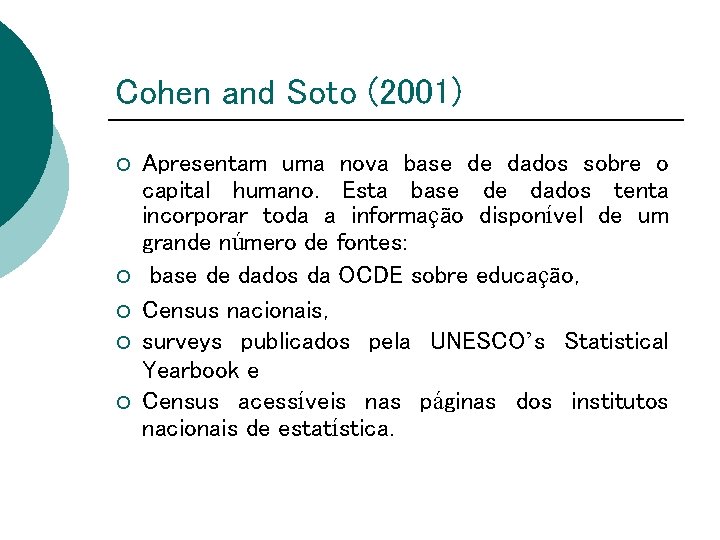 Cohen and Soto (2001) ¡ ¡ ¡ Apresentam uma nova base de dados sobre