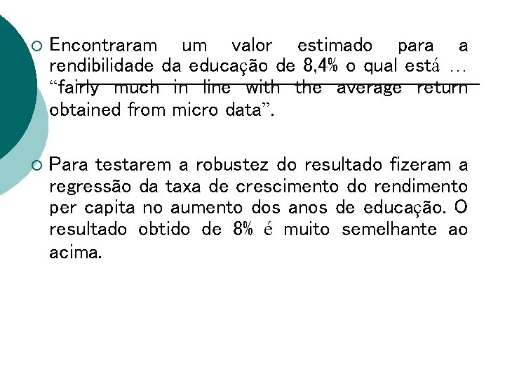 ¡ Encontraram um valor estimado para a rendibilidade da educação de 8, 4% o