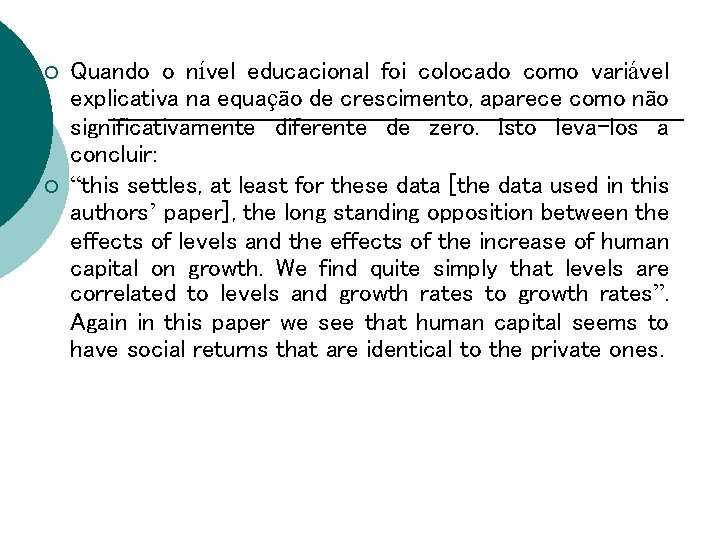 ¡ ¡ Quando o nível educacional foi colocado como variável explicativa na equação de