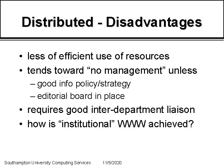 Distributed - Disadvantages • less of efficient use of resources • tends toward “no