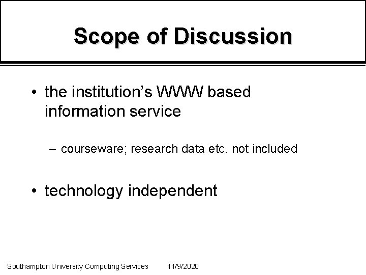 Scope of Discussion • the institution’s WWW based information service – courseware; research data