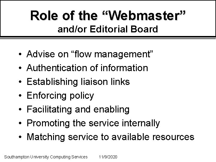 Role of the “Webmaster” and/or Editorial Board • • Advise on “flow management” Authentication