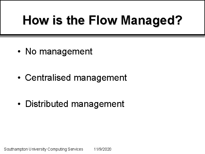 How is the Flow Managed? • No management • Centralised management • Distributed management