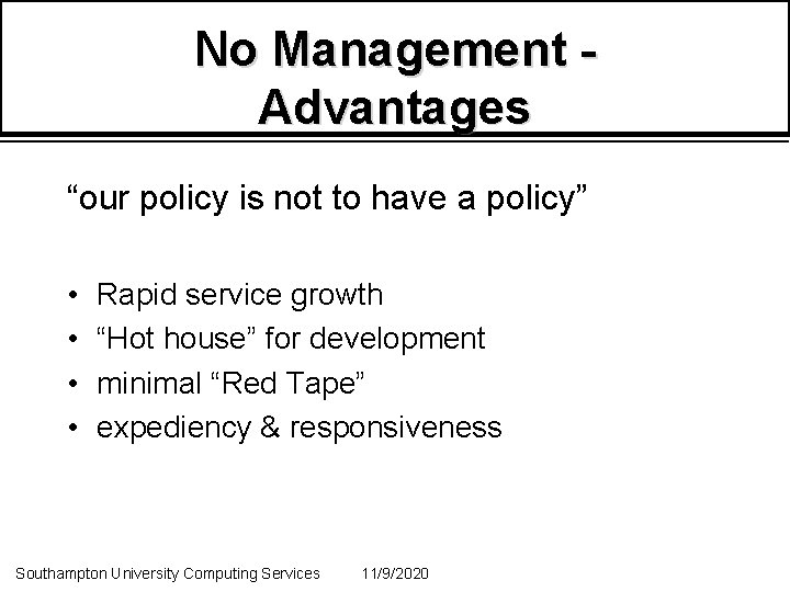 No Management Advantages “our policy is not to have a policy” • • Rapid