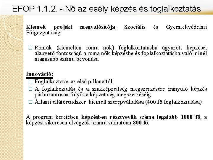 EFOP 1. 1. 2. - Nő az esély képzés és foglalkoztatás Kiemelt projekt megvalósítója: