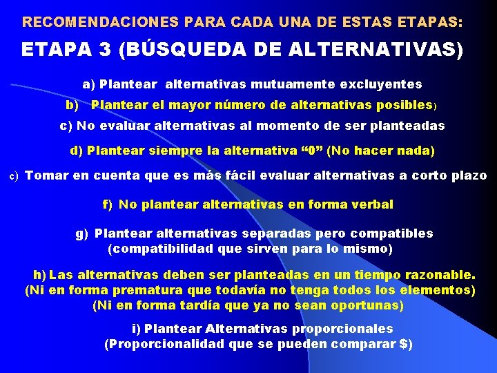 RECOMENDACIONES PARA CADA UNA DE ESTAS ETAPAS: ETAPA 3 (BÚSQUEDA DE ALTERNATIVAS) a) Plantear
