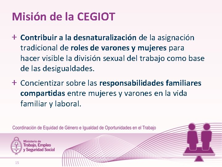 Misión de la CEGIOT + Contribuir a la desnaturalización de la asignación tradicional de