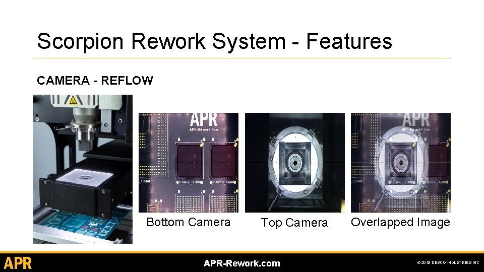 Scorpion Rework System - Features CAMERA - REFLOW Bottom Camera Top Camera APR-Rework. com Scorpion Rework System - Features CAMERA - REFLOW Bottom Camera Top Camera APR-Rework. com