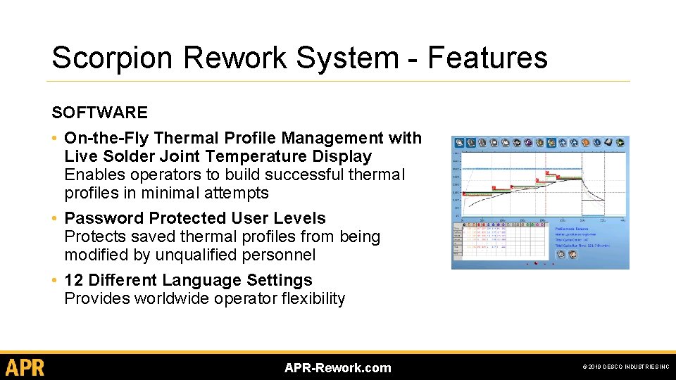 Scorpion Rework System - Features SOFTWARE • On-the-Fly Thermal Profile Management with Live Solder Scorpion Rework System - Features SOFTWARE • On-the-Fly Thermal Profile Management with Live Solder